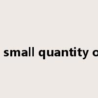 a small quantity of是什么意思