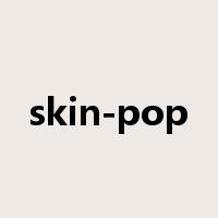 skin-pop是什么意思