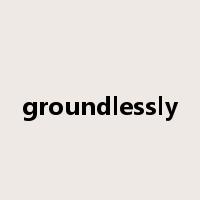 groundlessly是什么意思