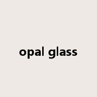 opal glass是什么意思