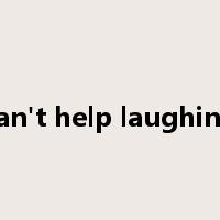 can't help laughing是什么意思