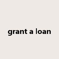 grant a loan是什么意思