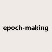 epoch-making是什么意思