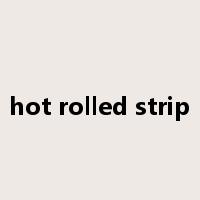 hot rolled strip是什么意思