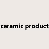 ceramic product是什么意思