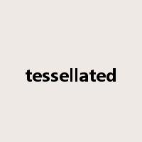tessellated是什么意思