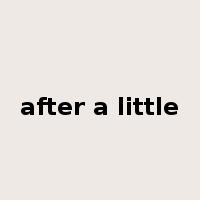 after a little是什么意思