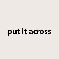 put it across是什么意思