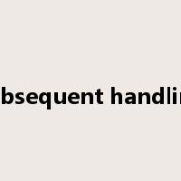 subsequent handling是什么意思