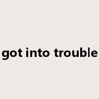 got into trouble是什么意思