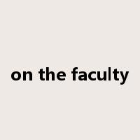 on the faculty是什么意思
