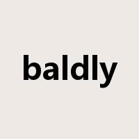 baldly是什么意思