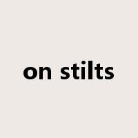 on stilts是什么意思