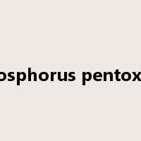 Phosphorus pentoxide是什么意思