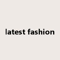 latest fashion是什么意思