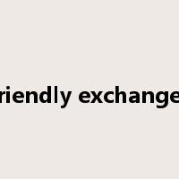 friendly exchanges是什么意思