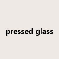 pressed glass是什么意思