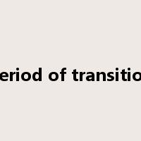 period of transition是什么意思