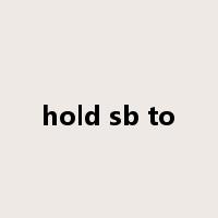 hold sb to是什么意思