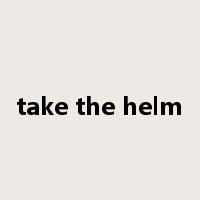 take the helm是什么意思
