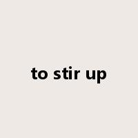 to stir up是什么意思