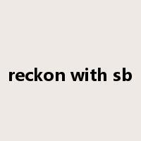 reckon with sb是什么意思