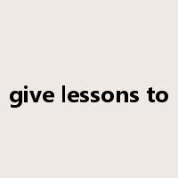 give lessons to是什么意思