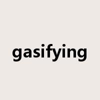 gasifying是什么意思