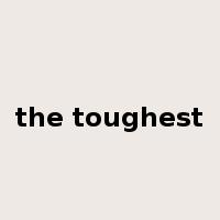 the toughest是什么意思