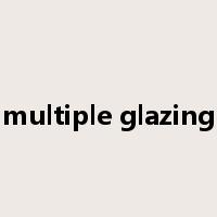 multiple glazing是什么意思