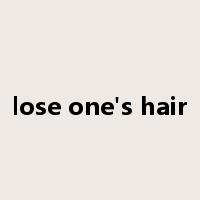 lose one's hair是什么意思