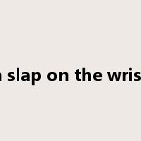 a slap on the wrist是什么意思