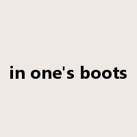 in one's boots是什么意思
