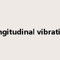 longitudinal vibration是什么意思