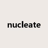 nucleate是什么意思