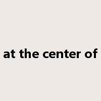 at the center of是什么意思