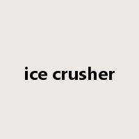 ice crusher是什么意思