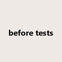 before tests是什么意思