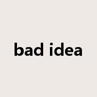 bad idea是什么意思