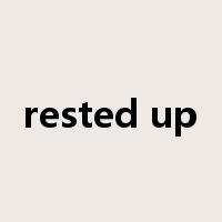 rested up是什么意思