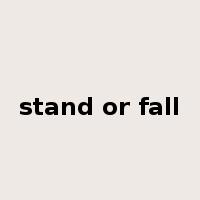 stand or fall是什么意思