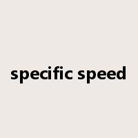 specific speed是什么意思