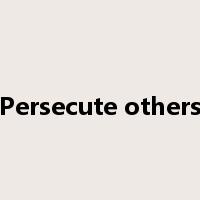 Persecute others是什么意思
