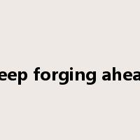 keep forging ahead是什么意思