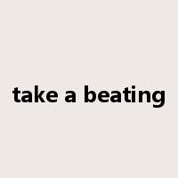 take a beating是什么意思