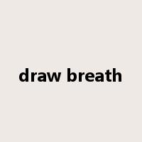 draw breath是什么意思