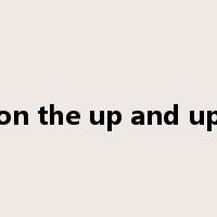 on the up and up是什么意思