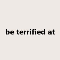 be terrified at是什么意思