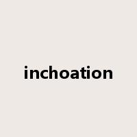 inchoation是什么意思