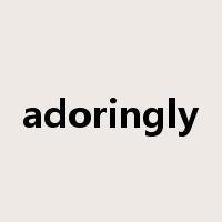 adoringly是什么意思